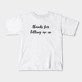 Thanks for letting me in Kids T-Shirt